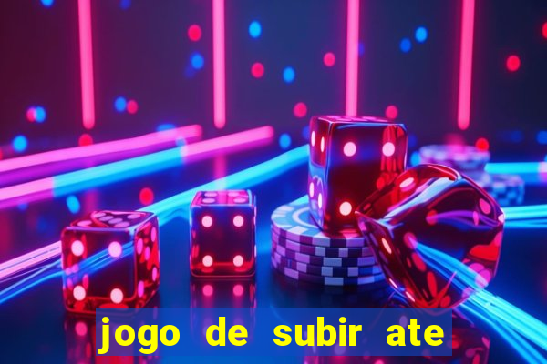 jogo de subir ate o ceu